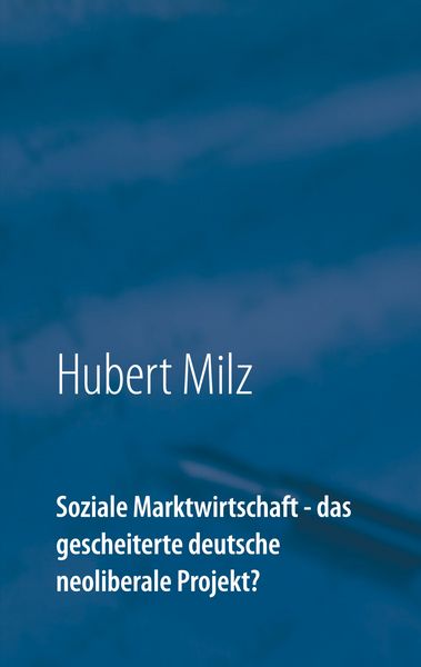 Produktbild: Soziale Marktwirtschaft - das gescheiterte deutsche neoliberale Projekt?