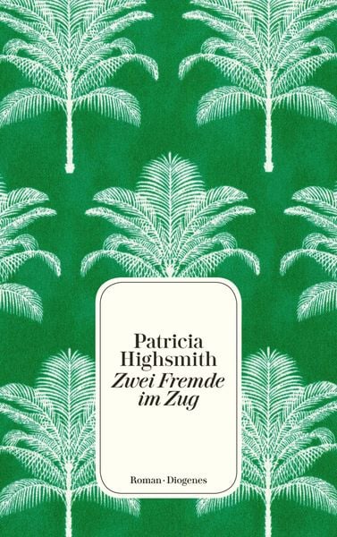 Zwei Fremde im Zug, Taschenbuch von Patricia Highsmith, Diogenes Verlag AG