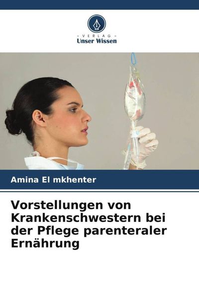 Produktbild: Vorstellungen von Krankenschwestern bei der Pflege parenteraler Ern&auml;hrung