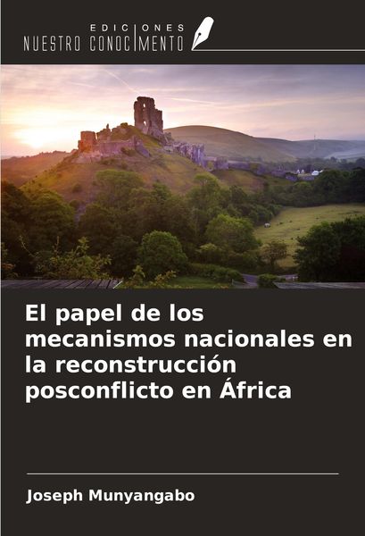 Produktbild: El papel de los mecanismos nacionales en la reconstrucci&oacute;n posconflicto en &Aacute;frica