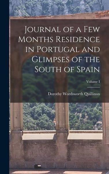 Produktbild: Journal of a Few Months Residence in Portugal and Glimpses of the South of Spain; Volume I