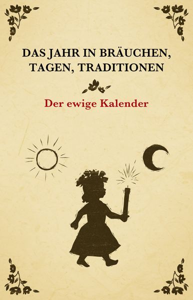 Produktbild: Das Jahr in Br&auml;uchen, Tagen, Traditionen - der ewige Kalender
