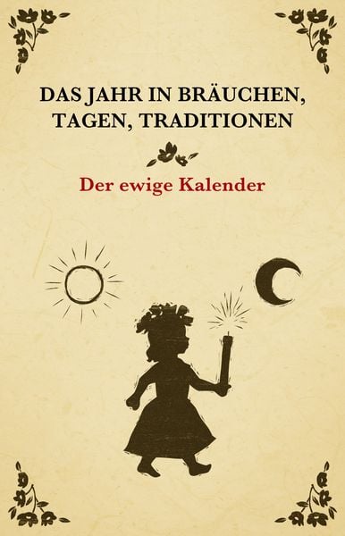Produktbild: Das Jahr in Br&auml;uchen, Tagen, Traditionen - der ewige Kalender