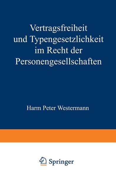 Vertragsfreiheit und Typengesetzlichkeit im Recht der Personengesellschaften, Taschenbuch von Harm P. Westermann, Springer Berlin, 9783642886393