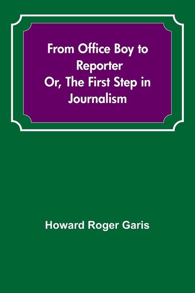 Produktbild: From Office Boy to Reporter; Or, The First Step in Journalism