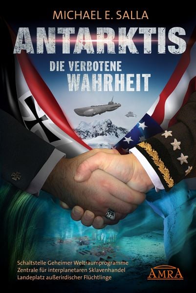 Produktbild: ANTARKTIS - DIE VERBOTENE WAHRHEIT: Schaltstelle Geheimer Weltraumprogramme, Zentrale f&uuml;r interplanetaren Sklavenhandel, Landeplatz au&szlig;erirdischer Fl&uuml;chtlinge