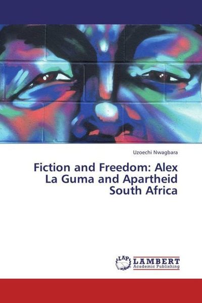 Produktbild: Nwagbara, U: Fiction and Freedom: Alex La Guma and Apartheid