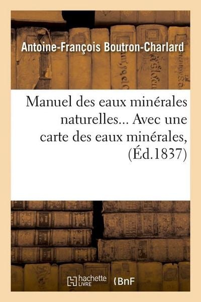 Produktbild: Manuel des eaux min&eacute;rales naturelles, avec une carte des eaux min&eacute;rales (&Eacute;d.1837)