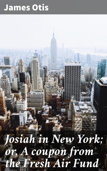 Produktbild: Josiah in New York; or, A coupon from the Fresh Air Fund