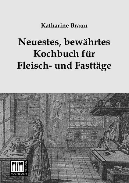 Produktbild: Neuestes, bew&auml;hrtes Kochbuch f&uuml;r Fleisch- und Fastt&auml;ge