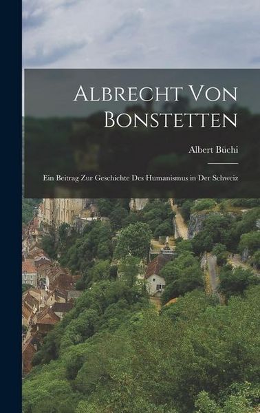 Produktbild: Albrecht von Bonstetten: Ein Beitrag zur Geschichte des Humanismus in der Schweiz