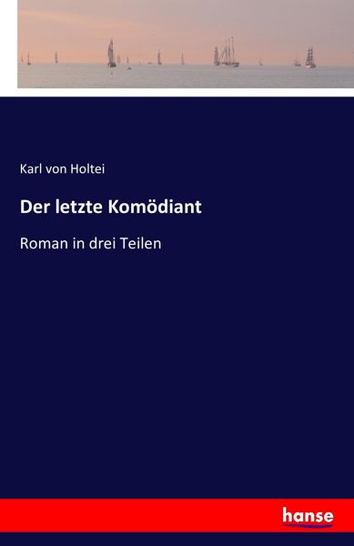 Der letzte Komödiant, Taschenbuch von Karl Holtei, Hansebooks, 9783742829429