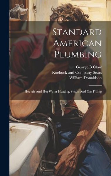 Produktbild: Standard American Plumbing: Hot Air And Hot Water Heating, Steam And Gas Fitting