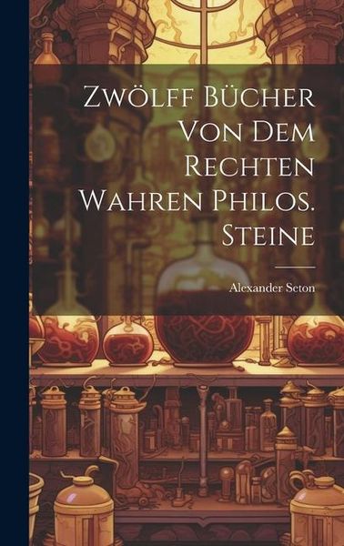 Produktbild: Zw&ouml;lff B&uuml;cher Von Dem Rechten Wahren Philos. Steine