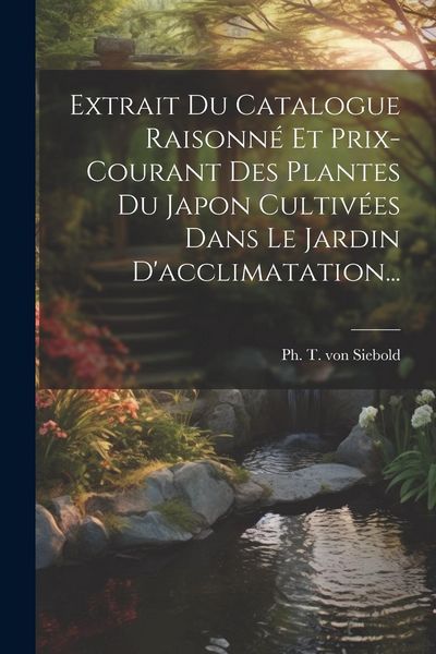 Produktbild: Extrait Du Catalogue Raisonn&eacute; Et Prix-courant Des Plantes Du Japon Cultiv&eacute;es Dans Le Jardin D'acclimatation...