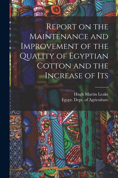Produktbild: Report on the Maintenance and Improvement of the Quality of Egyptian Cotton and the Increase of Its