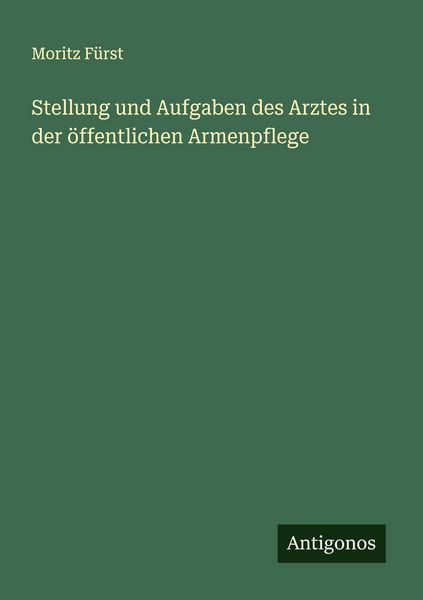 Produktbild: Stellung und Aufgaben des Arztes in der &ouml;ffentlichen Armenpflege