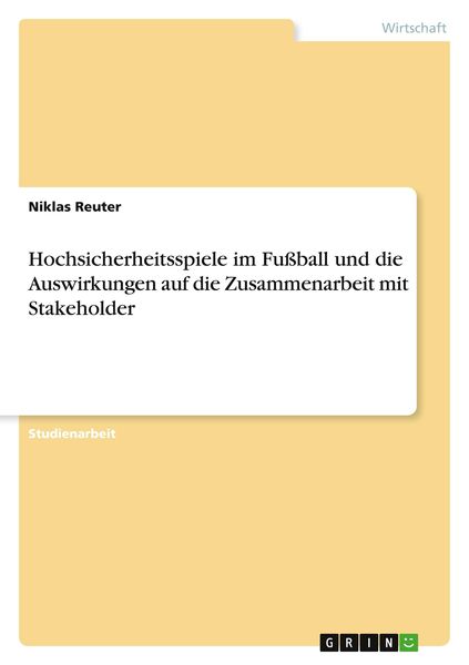 Hochsicherheitsspiele im Fußball und die Auswirkungen auf die Zusammenarbeit mit Stakeholder, Taschenbuch von Niklas Reuter, GRIN, 9783346540157