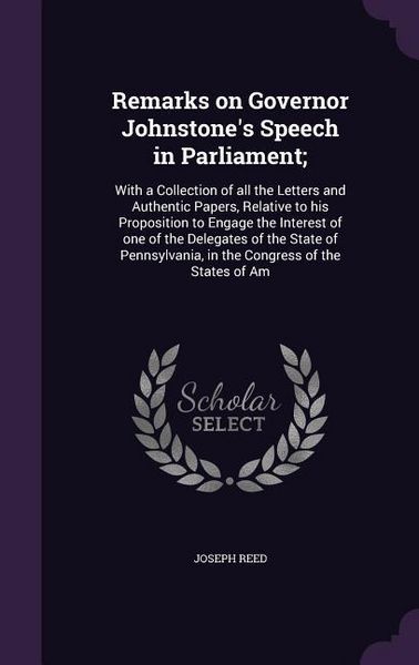 Produktbild: Remarks on Governor Johnstone's Speech in Parliament;: With a Collection of all the Letters and Authentic Papers, Relative to his Proposition to Engag