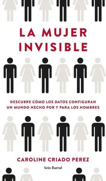 Produktbild: La mujer invisible : descubre c&oacute;mo los datos configuran un mundo hecho por y para los hombres