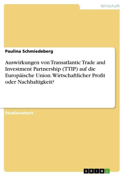 Produktbild: Auswirkungen von Transatlantic Trade and Investment Partnership (TTIP) auf die Europ&auml;ische Union. Wirtschaftlicher Profit oder Nachhaltigkeit?