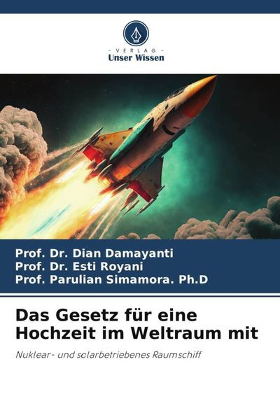 Das Gesetz für eine Hochzeit im Weltraum mit, Taschenbuch von Dian Damayanti , Esti Royani , Parulian Simamora. Ph. D., Verlag Unser Wissen,