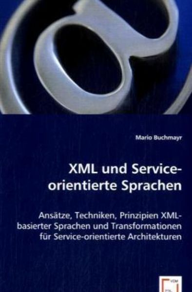 Buchmayr, M: XML und Service-orientiere Sprachen, Taschenbuch von Mario Buchmayr, VDM, 9783639037586