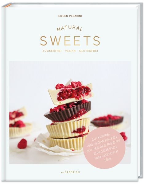 NATURAL SWEETS – das Backbuch, Gebundene Ausgabe von Eileen Pesarini (Lini's Bites), Paperish Verlag, 978-3-946739-98-2