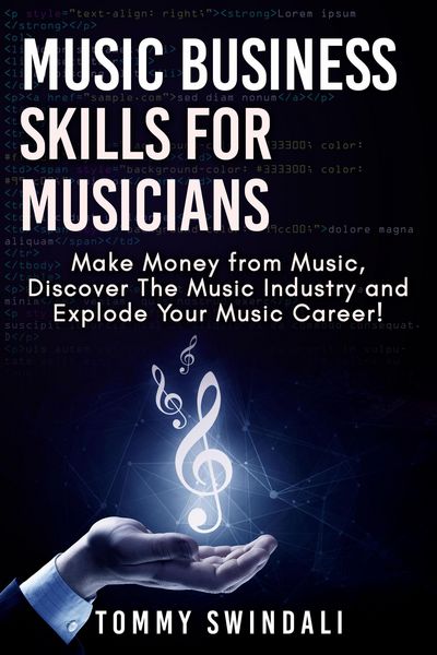 Produktbild: Music Business Skills For Musicians: Make Money from Music, Discover The Music Industry and Explode Your Music Career!