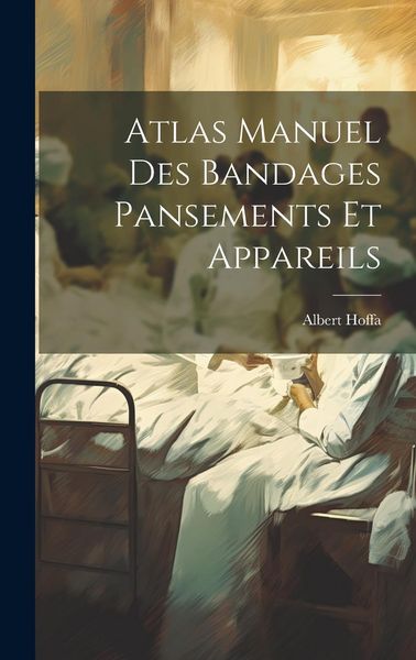 Produktbild: Atlas Manuel Des Bandages Pansements Et Appareils