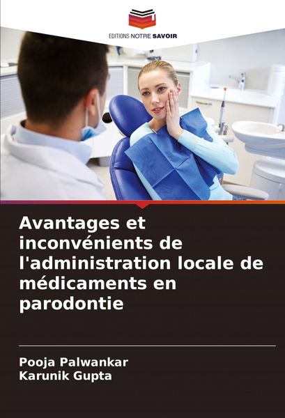 Produktbild: Avantages et inconv&eacute;nients de l'administration locale de m&eacute;dicaments en parodontie