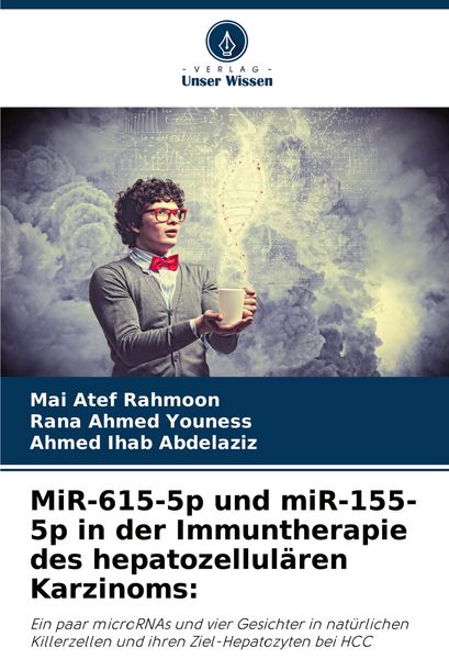MiR-615-5p und miR-155-5p in der Immuntherapie des hepatozellulären Karzinoms:, Taschenbuch von Mai Atef Rahmoon , Rana Ahmed Youness , Ahmed Ihab