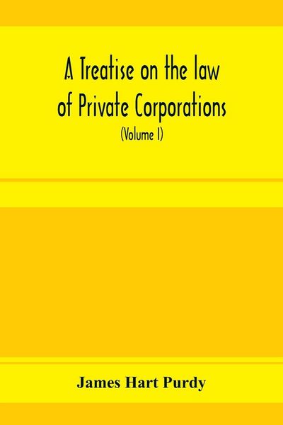 Produktbild: A treatise on the law of private corporations, also of joint stock companies and other unincorporated associations (Volume I)