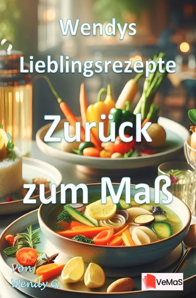 Produktbild: Wendys Lieblingsrezepte - Zur&uuml;ck zum Ma&szlig;