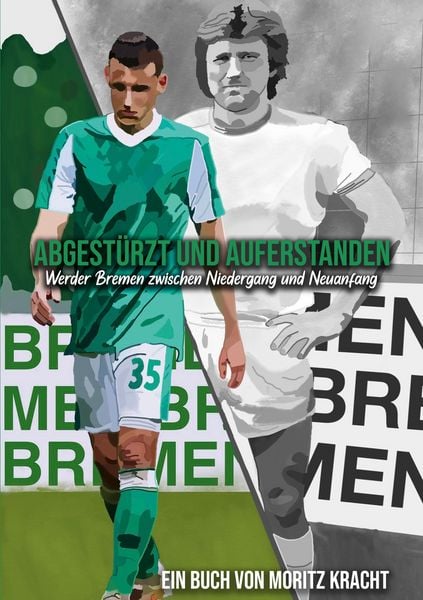 Produktbild: Abgest&uuml;rzt und auferstanden: Werder Bremen zwischen Niedergang und Neuanfang