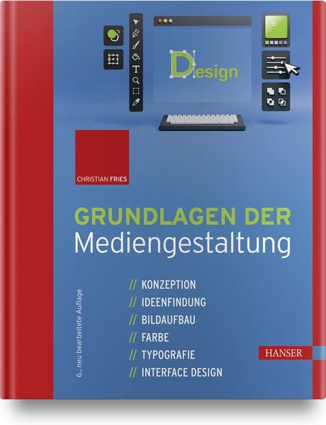 Grundlagen der Mediengestaltung, Gebundene Ausgabe von Christian Fries, Carl Hanser, 978-3-446-46945-7