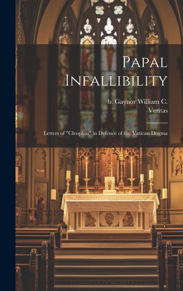 Produktbild: Papal Infallibility: Letters of "Cleophas" in Defence of the Vatican Dogma