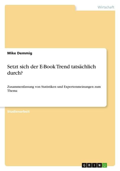 Setzt sich der E-Book Trend tatsächlich durch?, Taschenbuch von Mike Demmig, GRIN, 9783668226807