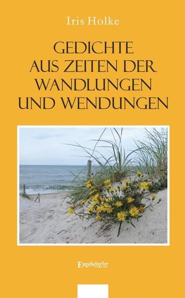 Gedichte aus Zeiten der Wandlungen und Wendungen, Taschenbuch von Iris Holke, Engelsdorfer Verlag, 978-3-96008-896-7