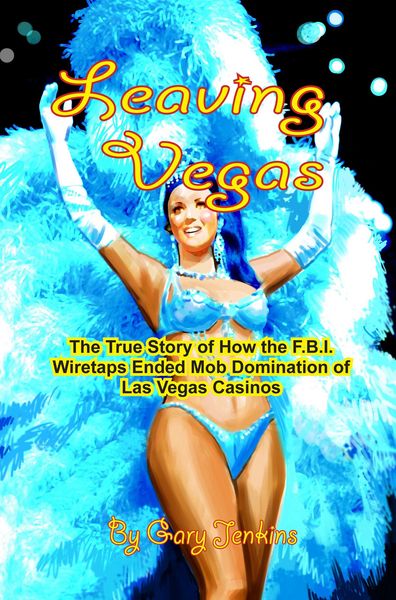 Produktbild: Leaving Vegas: The True Story of How the F.B.I. Wiretaps Ended Mob Domination of Las Vegas Casinos