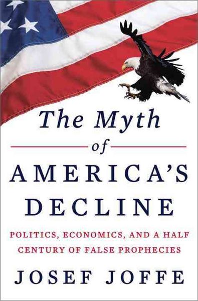 Produktbild: The Myth of America's Decline: Politics, Economics, and a Half Century of False Prophecies