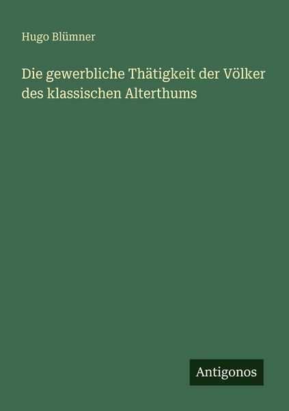 Produktbild: Die gewerbliche Th&auml;tigkeit der V&ouml;lker des klassischen Alterthums