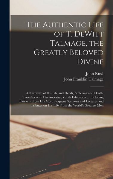 Produktbild: The Authentic Life of T. DeWitt Talmage, the Greatly Beloved Divine [microform]