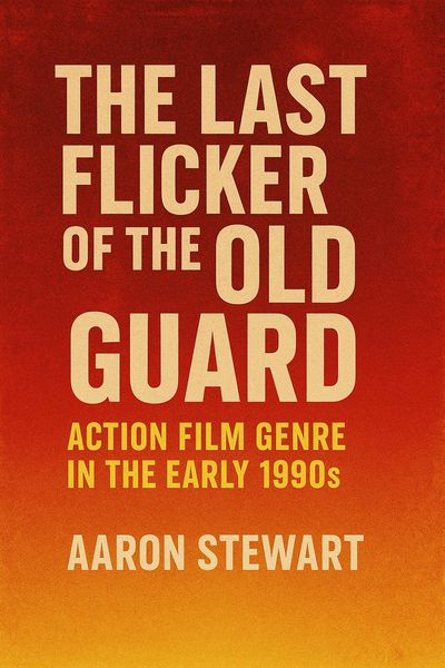 Produktbild: The Last Flicker of the Old Guard: Action Film Genre in the Early 1990s