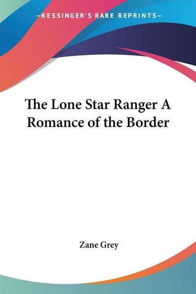 Produktbild: The Lone Star Ranger A Romance of the Border
