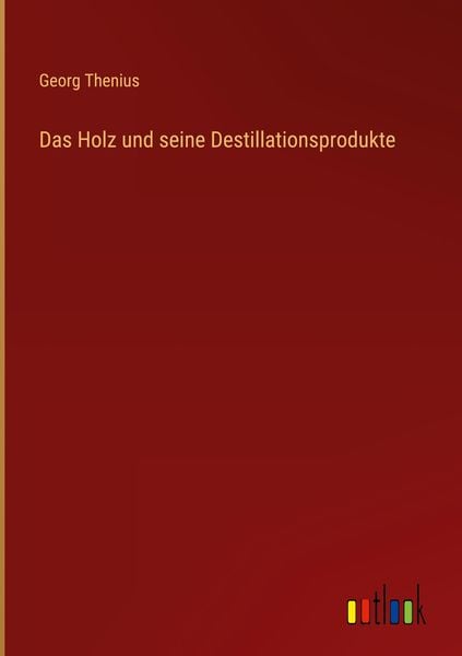 Produktbild: Das Holz und seine Destillationsprodukte