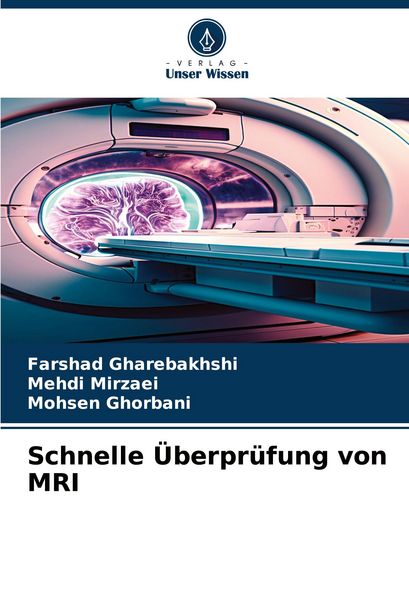 Schnelle Überprüfung von MRI, Taschenbuch von Farshad Gharebakhshi , Mehdi Mirzaei , Mohsen Ghorbani, Verlag Unser Wissen, 9786207919239