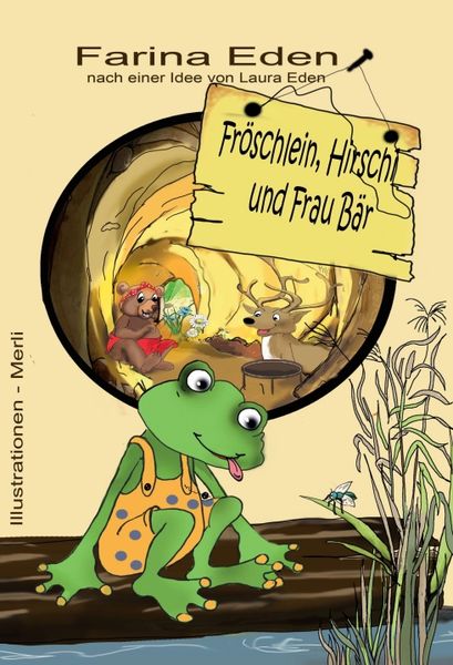 Fröschlein, Hirschi und Frau Bär, Gebundene Ausgabe von Farina Eden, Tredition, 9783743960541
