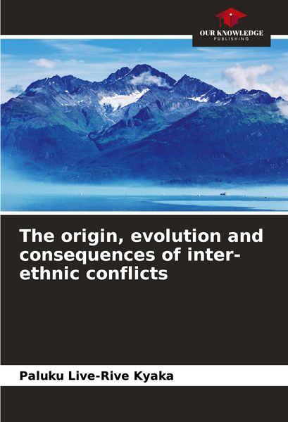 Produktbild: The origin, evolution and consequences of inter-ethnic conflicts