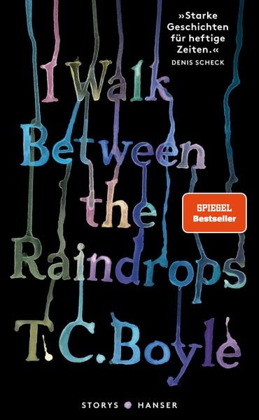 I walk between the Raindrops. Stories, Gebundene Ausgabe von T. C. Boyle, Carl Hanser